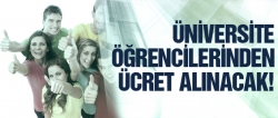 Üniversitelilerden ücret alınacak