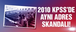 2010 KPSS'de aynı adres skandalı