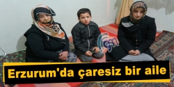 Erzurum'da çaresiz bir aile