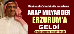 Arap milyarder Erzurum'da