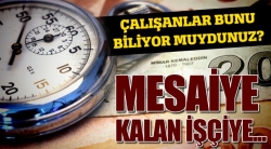 Mesaiye kalan işçiye 1.5 yevmiye!