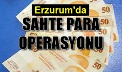 Erzurum'da sahte para operasyonu!