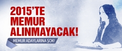 2015'te memur alınmayacak!