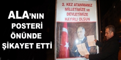 Ala'nın posteri önünde şikayet etti