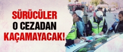 Sürücülere artık o cezadan kaçış yok