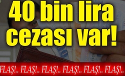 40 bin lira cezası var