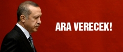 Erdoğan ara veriyor!