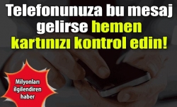 Telefonunuza bu mesaj gelirse