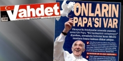 Vahdet'ten Papa referanslı Hilafet çağrısı