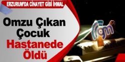 Omzu Çıkan Çocuk Hastanede Öldü