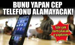 Bunu Yapan Cep Telefonu Alamayacak!