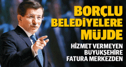 Başbakan'dan borçlu belediyelere müjde