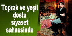 Toprak ve yeşil dostu siyaset sahnesinde