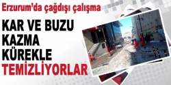 Erzurum’da kazma-kürekli temizlik!