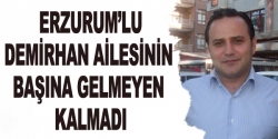 Demirhan ailesinin başına gelmeyen kalmadı