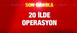 20 İlde Operasyon: 54 Gözaltı