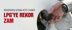 LPG'ye rekor zam geldi!