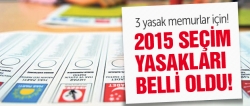 2015 seçim yasakları belli oldu!