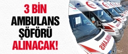 3 bin ambulans şöförü alınacak