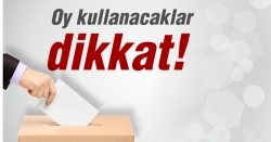 Oy kullanacaklar dikkat!!!