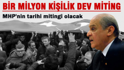 MHP'den bir Milyon kişilik dev miting!