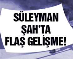 Süleyman Şah'ta flaş gelişme! Çıkarıldılar