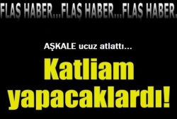 Aşkale ucuz atlattı!