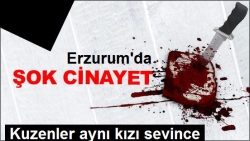 Erzurum'da aşk cinayeti!