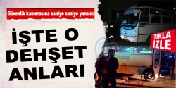 İşte o dehşet anları!