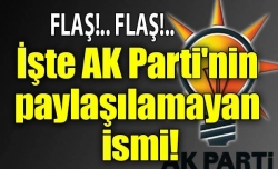 AK Parti'nin paylaşılamayan ismi!