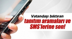 Tanıtım aramaları ve SMS’lerine son