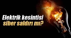 Elektrik şebekesine siber saldırı mı?