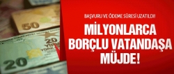 Milyonlarca borçluya müjde!