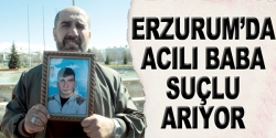 Erzurum'da acılı baba suçlu arıyor