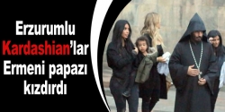 Erzurumlu Kardashian’lar Ermeni papazı kızdırdı