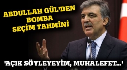 Gül'den bomba seçim tahmini