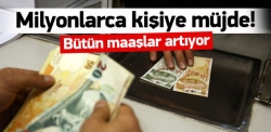 Bütün maaşlar artıyor