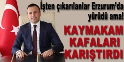 Kaymakam kafaları karıştırdı!