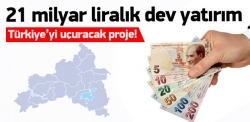 21 milyar liralık dev yatırım!