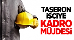 Taşeron işçilerine kadro müjdesi