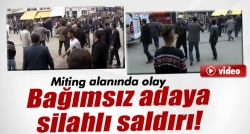 Bağımsız Milletvekili Adayı'na silahlı saldırı