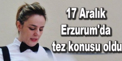 17 Aralık tez konusu oldu!