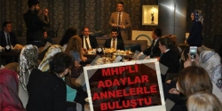 MHP'li adaylar annelerle buluştu