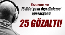 16 ilde yasa dışı dinleme operasyonu!