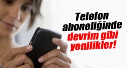 Telefon aboneliğinde devrim gibi yenilikler!