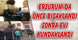 Önce Bıçaklandı Sonra Evi Kundaklandı!