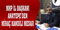 MHP'li Anatepe'den Miraç Kandili mesajı