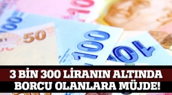 3 bin 300 liranın altında borcu olana