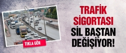 Trafik sigortası sil baştan değişiyor