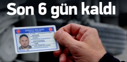 Ehliyetler için son 6 gün!